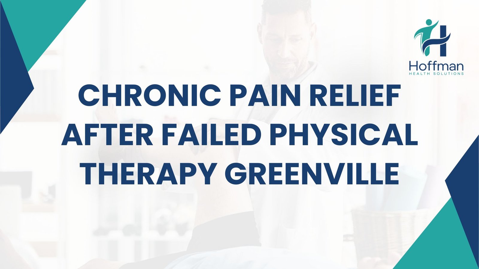 chronic pain relief after failed physical therapy greenville